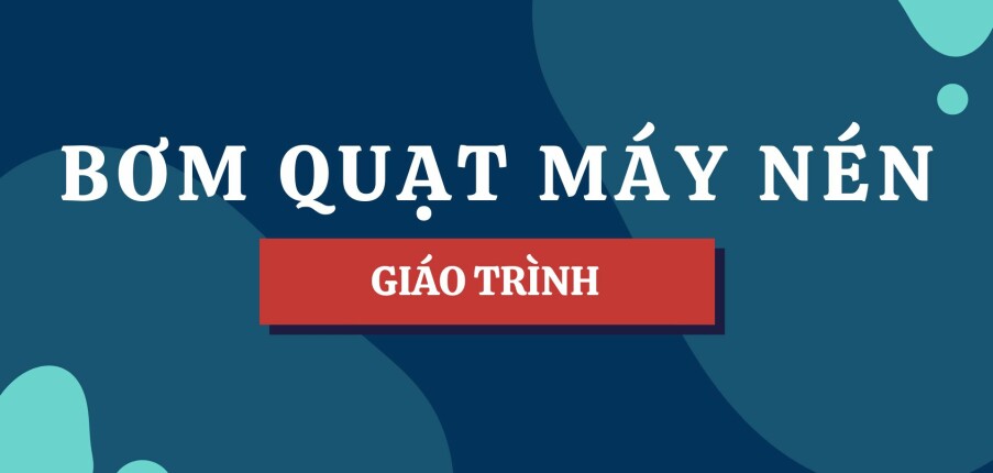 Giáo trình Bơm quạt máy nén | Đại học Bách Khoa Hà Nội