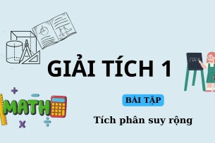 Ngân hàng bài tập Tích phân suy rộng (có đáp án) | Giải tích 1 | Đại học Bách Khoa Hà Nội (2025)