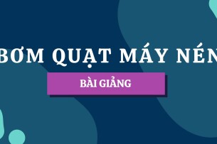 Bài giảng PPT (Power Point) học phần Bơm quạt máy nén | SLIDE | Trường Cao đẳng Kỹ thuật Lý Tự Trọng (2025)
