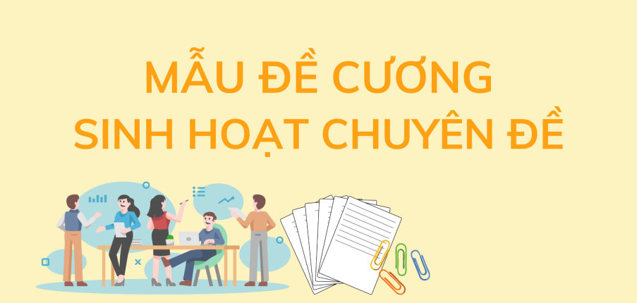 Mẫu đề cương Sinh hoạt chuyên đề hay, hiệu quả | 2023