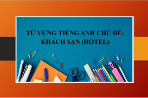 Từ vựng tiếng Anh chủ đề: Khách sạn (Hotel) | Một số đoạn hội thoại trong khách sạn bằng tiếng Anh (2025)