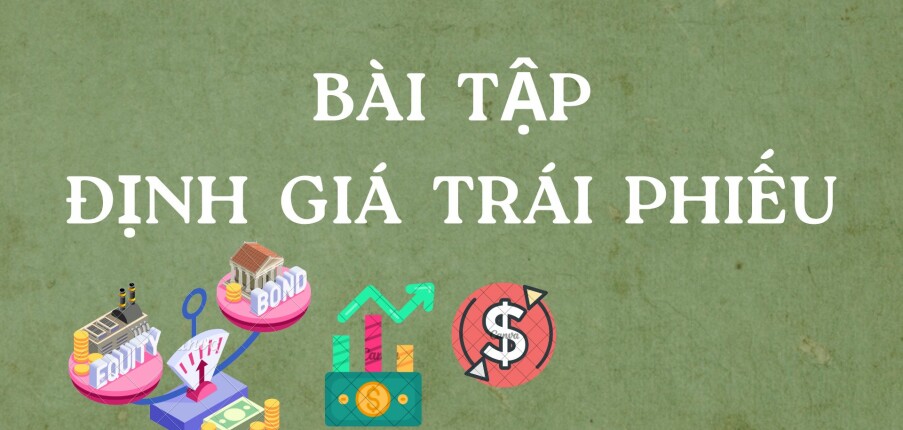 TOP 10 bài tập định giá trái phiếu (có lời giải) |  Trường Đại học Nội Vụ Hà Nội