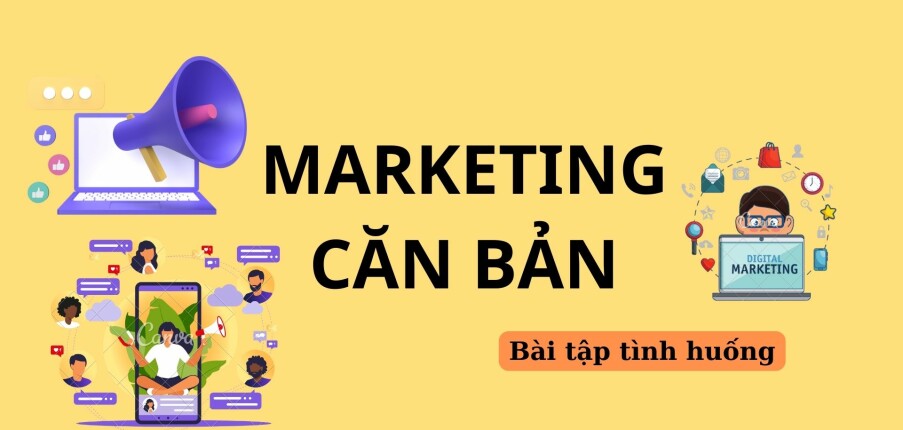 TOP 10 bài tập tình huống Marketing căn bản (có lời giải) | Trường Đại học Thương Mại