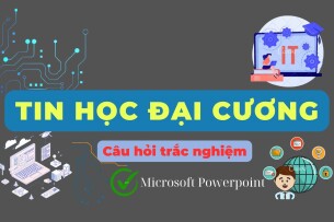 Câu hỏi trắc nghiệm ôn tập phần MICROSOFT POWERPOINT (có đáp án) | Tin học đại cương | UEH (2025)