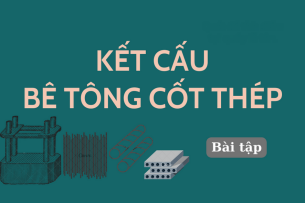 Ngân hàng bài tập môn Kết cấu bê tông cốt thép hay, hấp dẫn nhất | Trường Đại học Kiến Trúc Hà Nội (2025)