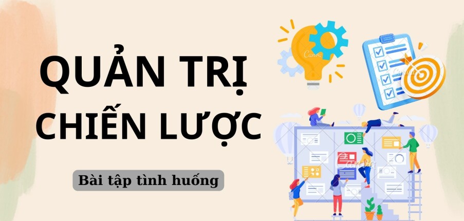 TOP 11 bài tập tình huống môn Quản trị chiến lược (có đáp án) | Trường Đại Học Thương Mại