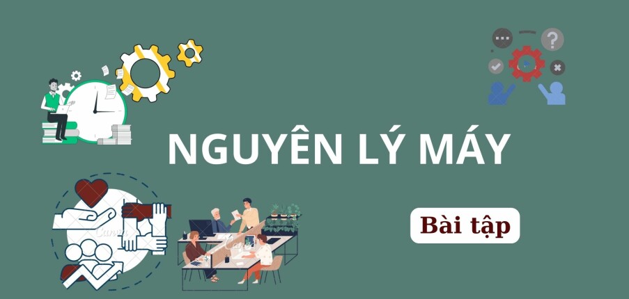 Ngân hàng bài tập môn Nguyên lý máy (có lời giải) hay, hấp dẫn nhất