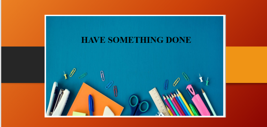 Have something done | Định nghĩa - Cấu trúc - Cách dùng Have something done - Cấu trúc tương đồng  Have something done - Bài tập vận dụng