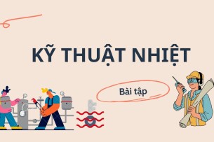 Ngân hàng bài tập Kỹ thuật nhiệt (có lời giải) hay, hấp dẫn nhất | Trường Đại học Công nghiệp Hà Nội (2025)