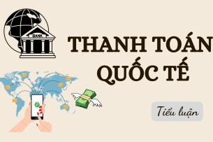 TOP 2 tiểu luận học phần Thanh toán quốc tế | Trường Đại học Ngoại Thương (2025)