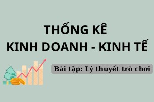 TOP 21 bài tập Lý thuyết trò chơi | Thống kê kinh doanh kinh tế | Đại học Kinh Tế, Đại học Đà Nẵng (2025)