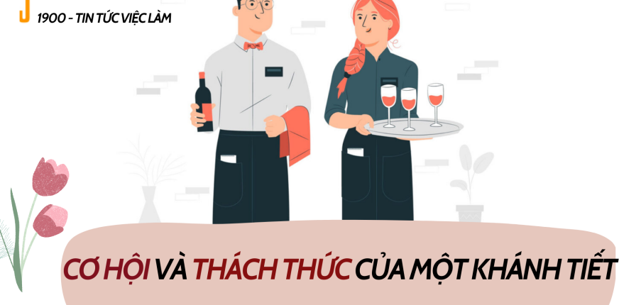 Khánh tiết là gì? Những cơ hội và thách thức sẽ gặp phải khi làm khánh tiết