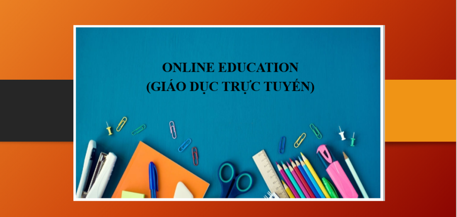 Topic: Online Education (Giáo dục trực tuyến) | Ideas for IELTS Writing - Cách lập dàn ý & Từ vựng cần thiết chủ đề Online Education
