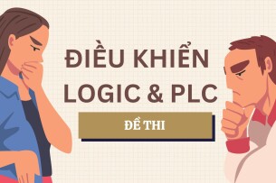Đề thi cuối kỳ học phần Điều khiển LOGIC & PLC (có đáp án) | Đại học Bách Khoa Hà Nội (2025)