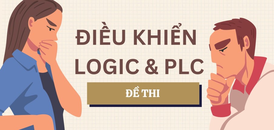 Đề thi cuối kỳ học phần Điều khiển LOGIC & PLC (có đáp án) | Đại học Bách Khoa Hà Nội