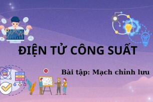 Ngân hàng bài tập Mạch chỉnh lưu (có lời giải) | Điện tử công suất | Trường Đại học Sư phạm Kỹ thuật Thành phố Hồ Chí Minh (2025)