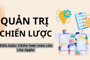 Tiểu luận: Chiến lược toàn cầu của Apple | Quản trị chiến lược | UEH (2025)