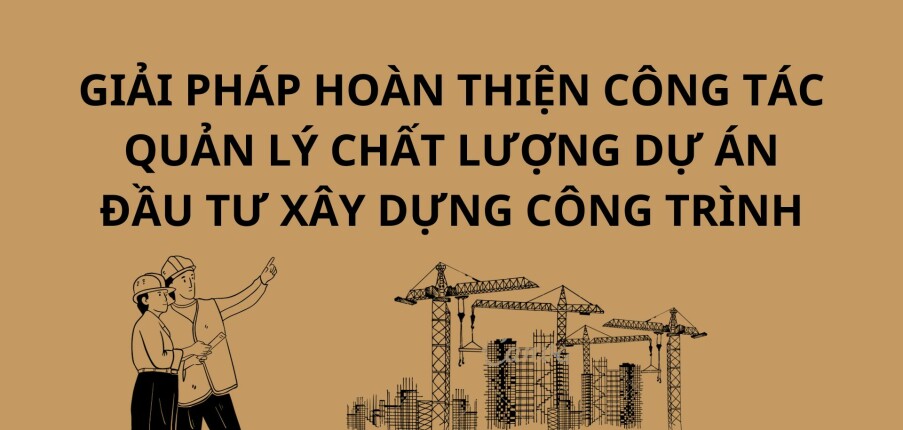 Khóa luận: "Giải pháp hoàn thiện công tác quản lý chất lượng đầu tư xây dựng công trình" | Trường Đại học Thủy Lợi