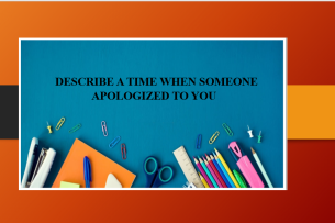 Describe a time when someone apologized to you | Bài mẫu IELTS Speaking Part 2 + 3 (2025)