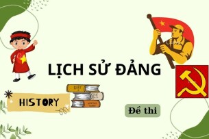 Đề thi cuối kỳ học phần Lịch sử Đảng (có đáp án) | Tổng hợp nhiều trường (2025)