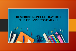 Describe a special day out that didn’t cost much | Bài mẫu + Từ vựng IELTS Part 2, 3 (2025)