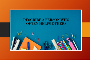 Describe a person who often helps others | Bài mẫu IELTS Speaking Part 2 + 3 (2025)