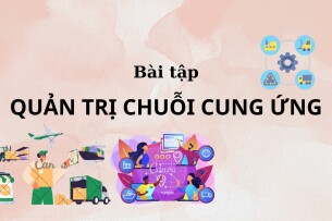 Ngân hàng bài tập Quản trị chuỗi cung ứng (có lời giải) hay, hấp dẫn nhất (2025)