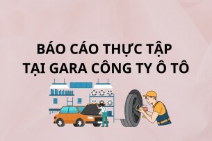 Mẫu báo cáo thực tập tại Gara ô tô | Trường Cao Đẳng Kỹ Thuật Công Nghệ Nha Trang (2025)