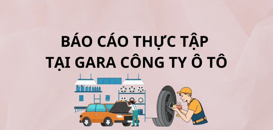 Mẫu báo cáo thực tập tại Gara ô tô | Trường Cao Đẳng Kỹ Thuật Công Nghệ Nha Trang