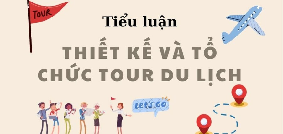 Tiểu luận Thiết kế và tổ chức tour du lịch | Trường Đại học Bà Rịa - Vũng Tàu