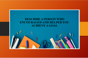 Describe a person who encouraged and helped you achieve a goal | Bài mẫu IELTS Speaking Part 2 (2025)