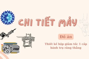 Thiết kế hộp giảm tốc 1 cấp bánh trụ răng thẳng | Đồ án Chi tiết máy | Trường Đại học Công nghiệp Hà Nội (2025)