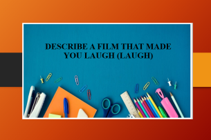 Describe a film that made you laugh (laugh) | Bài mẫu IELTS Speaking Part 2, 3 (2025)