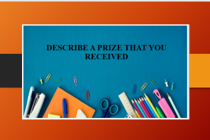 Describe a prize that you received | Bài mẫu IELTS Speaking Part 2, 3 (2025)