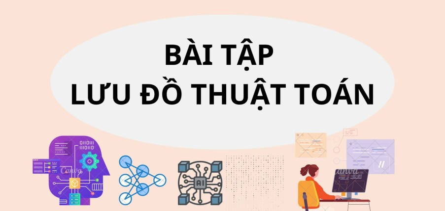 Ngân hàng bài tập Lưu đồ thuật toán (có lời giải) hay, hấp dẫn nhất