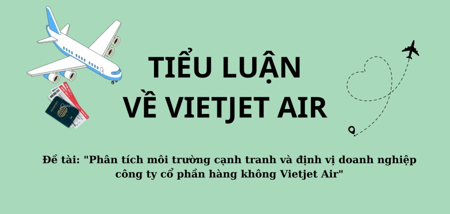 Tiểu luận: Phân tích môi trường cạnh tranh và định vị doanh nghiệp công ty cổ phần hàng không Vietjet Air | VKU
