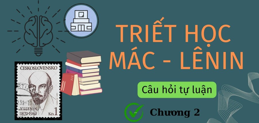 TOP 10 câu hỏi tự luận CHƯƠNG 2: VẬT CHẤT VÀ Ý THỨC | Triết học Mác - Lênin | UEH