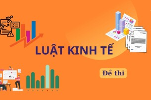 Đề thi cuối kỳ học phần Luật kinh tế (có đáp án) | Học viện Ngân hàng (2025)