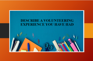 Describe a volunteering experience you have had | Bài mẫu Speaking Part 2, 3 (2025)