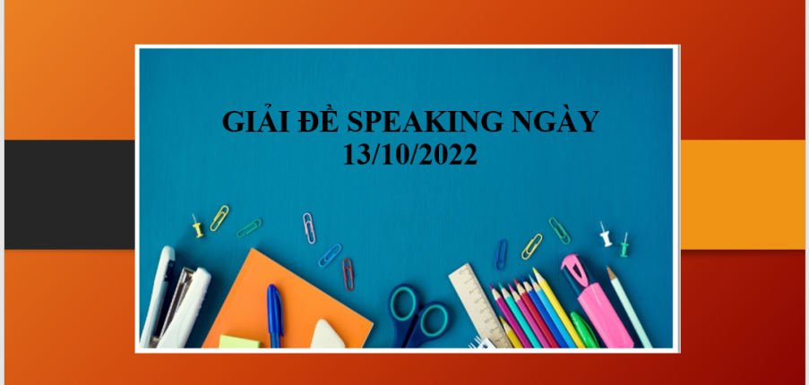 Giải đề Speaking ngày 13/10/2022 | Part 1: Computers - Part 2: Describe a time you made a promise to someone - Part 3: Promises