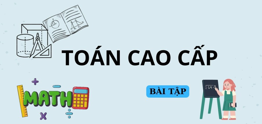 Ngân hàng bài tập Toán cao cấp (có đáp án) hay, hấp dẫn nhất | Trường Đại học Ngoại Thương (2025)