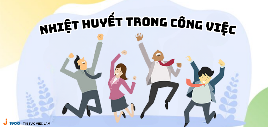 Nhiệt huyết là gì ? Các biểu hiện của sự nhiệt huyết trong công việc