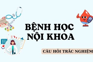 Ngân hàng câu hỏi trắc nghiệm môn Bệnh học nội khoa (có đáp án) | Trường Đại học Y khoa Phạm Ngọc Thạch (2025)