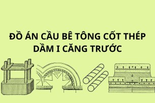 Đồ án cầu bê tông cốt thép dầm I căng trước | Đại học Giao thông vận tải (2025)