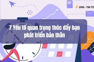 7 Yếu tố quan trọng thúc đẩy bạn phát triển bản thân