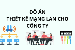 Đồ án: Xây dựng mô hình thiết kế mạng Lan cho công ty | Trường Đại học Quy Nhơn (2025)