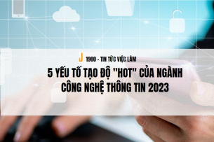 5 yếu tố tạo độ "HOT" của ngành Công nghệ thông tin 2023