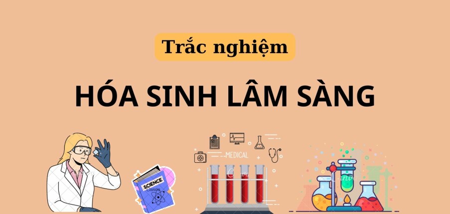 Ngân hàng câu hỏi trắc nghiệm Hóa sinh lâm sàng (có đáp án) | Trường Đại học Văn Lang