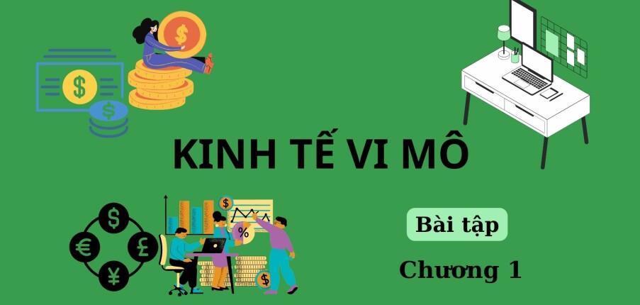 Ngân hàng bài tập Kinh tế vi mô Chương 1 (có đáp án) | Học viện Ngân hàng