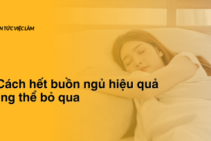 10 Cách hết buồn ngủ hiệu quả không thể bỏ qua